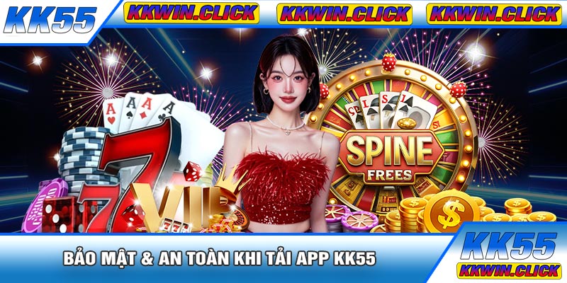 Bảo Mật & An Toàn Khi Tải APP KK55