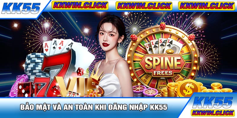 Bảo Mật Và An Toàn Khi Đăng Nhập KK55