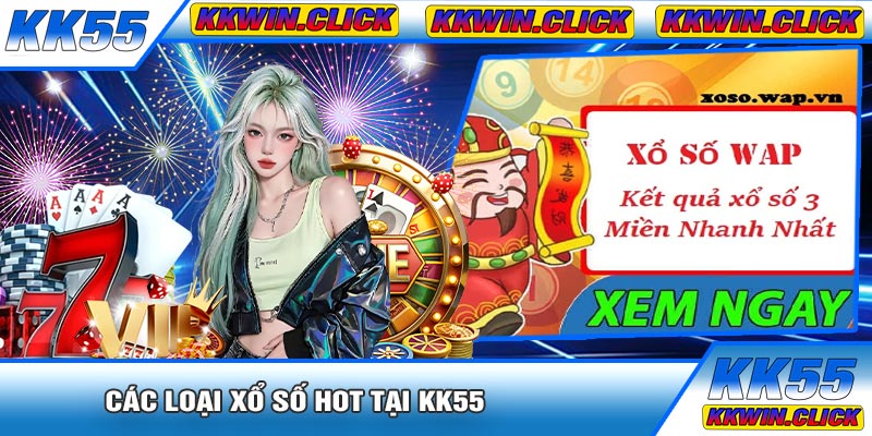 Các Loại Xổ Số Hot Tại KK55