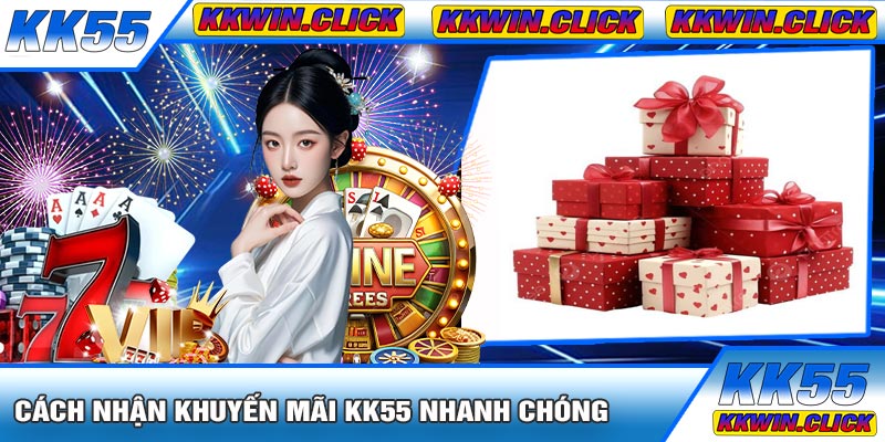 Cách Nhận Khuyến Mãi KK55 Nhanh Chóng