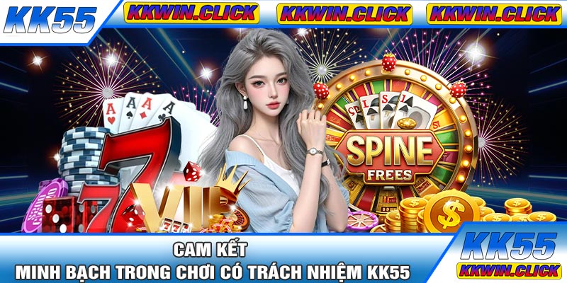 Cam Kết Minh Bạch Trong Chơi Có Trách Nhiệm KK55