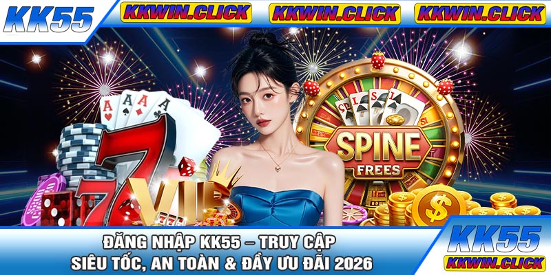 Đăng Nhập KK55 – Truy Cập Siêu Tốc, An Toàn & Đầy Ưu Đãi 2026