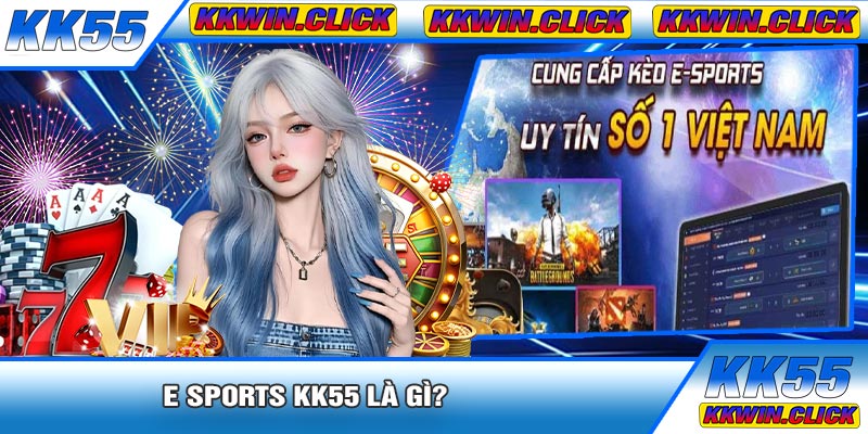 E Sports KK55 Là Gì?