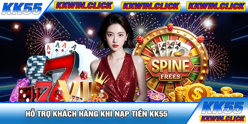 Hỗ Trợ Khách Hàng Khi Nạp Tiền KK55