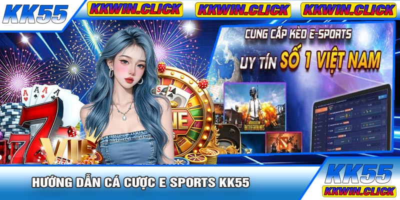 Hướng Dẫn Cá Cược E Sports KK55