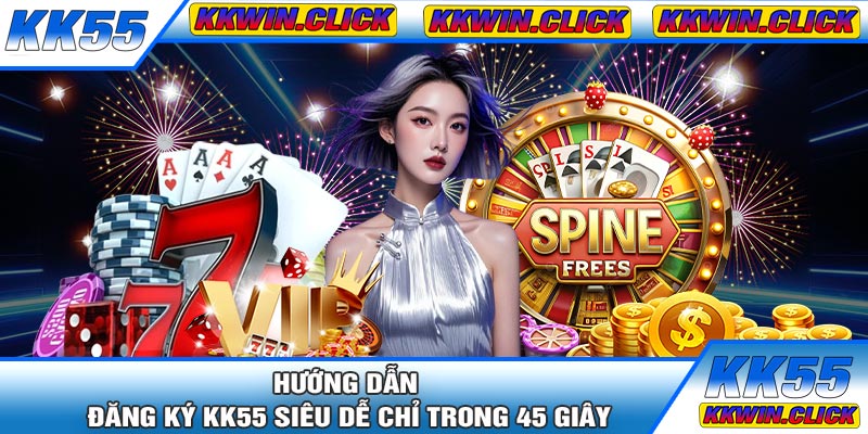 Hướng Dẫn Đăng Ký KK55 Siêu Dễ Chỉ Trong 45 Giây