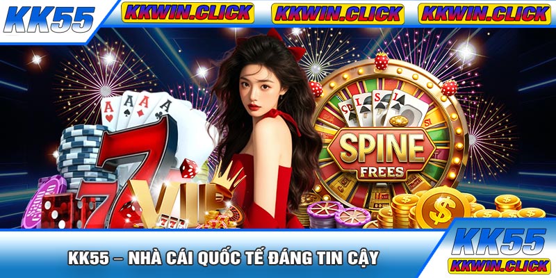 KK55 – Nhà Cái Quốc Tế Đáng Tin Cậy