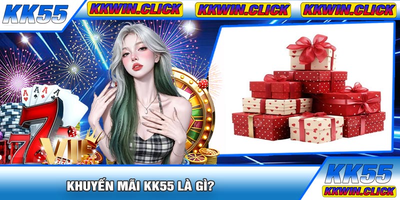 Khuyến Mãi KK55 Là Gì?