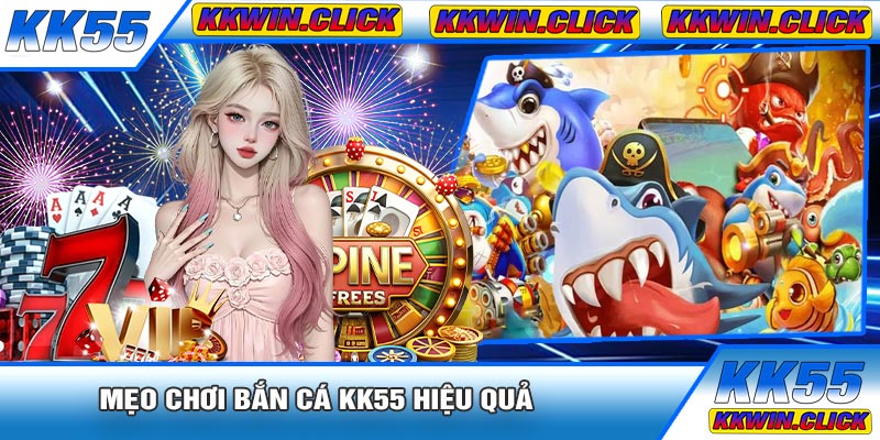 Mẹo Chơi Bắn Cá KK55 Hiệu Quả