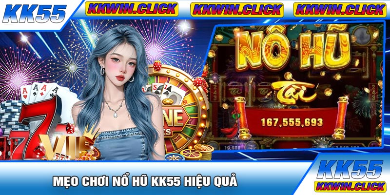 Mẹo Chơi Nổ Hũ KK55 Hiệu Quả