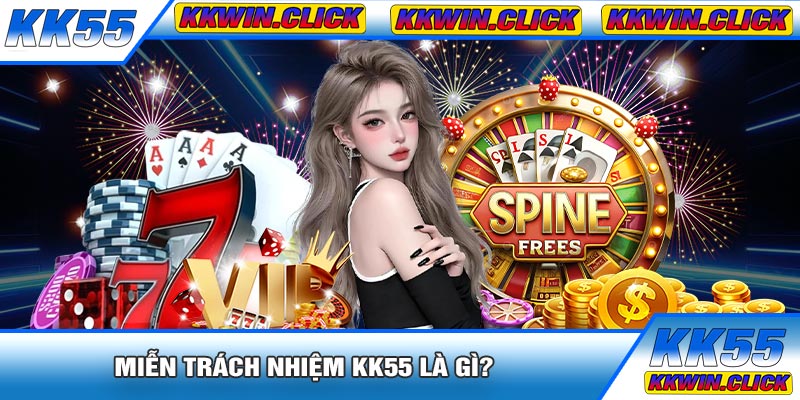 Miễn Trách Nhiệm KK55 Là Gì?
