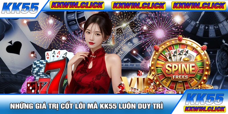 Những Giá Trị Cốt Lõi Mà KK55 Luôn Duy Trì