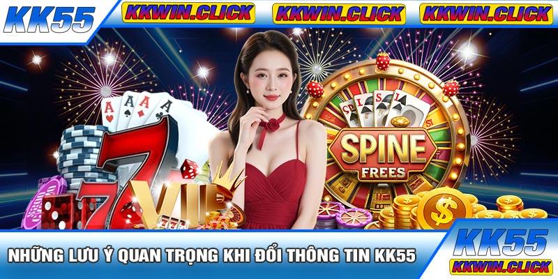 Những Lưu Ý Quan Trọng Khi Đổi Thông Tin KK55