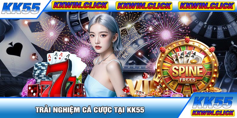 Trải Nghiệm Cá Cược Tại Kk55