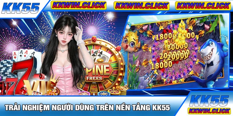 Trải Nghiệm Người Dùng Trên Nền Tảng KK55