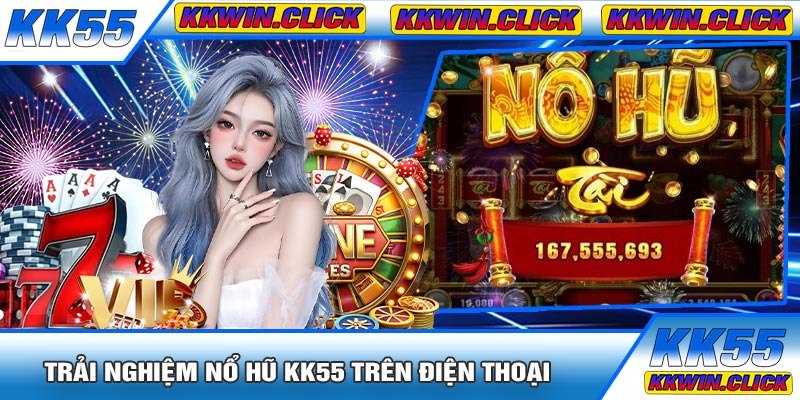 Trải Nghiệm Nổ Hũ KK55 Trên Điện Thoại