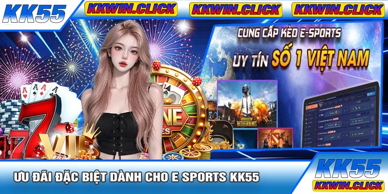 Ưu Đãi Đặc Biệt Dành Cho E Sports KK55