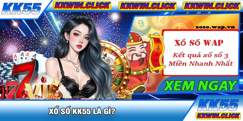 Xổ Số KK55 Là Gì?